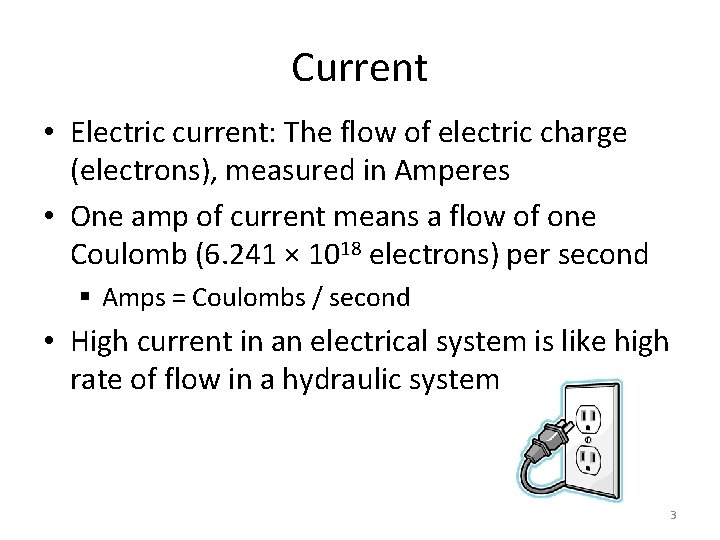 Current • Electric current: The flow of electric charge (electrons), measured in Amperes •