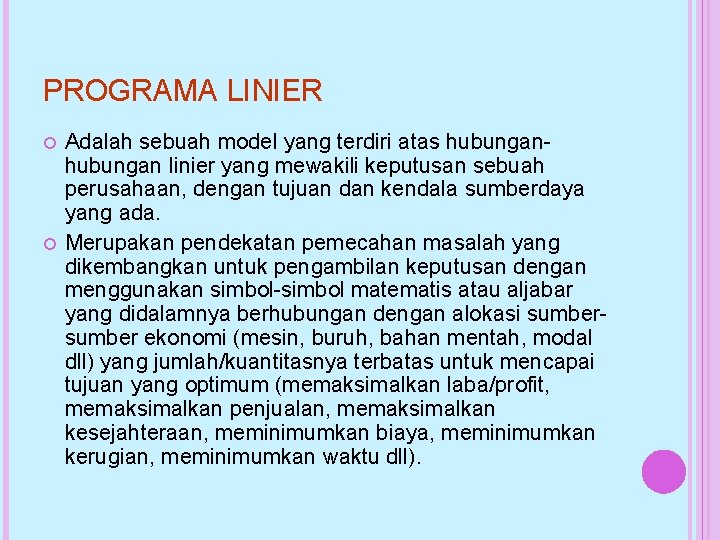 PROGRAMA LINIER Adalah sebuah model yang terdiri atas hubungan linier yang mewakili keputusan sebuah