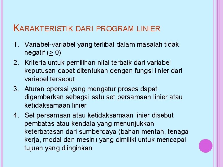 KARAKTERISTIK DARI PROGRAM LINIER 1. Variabel-variabel yang terlibat dalam masalah tidak negatif (> 0)