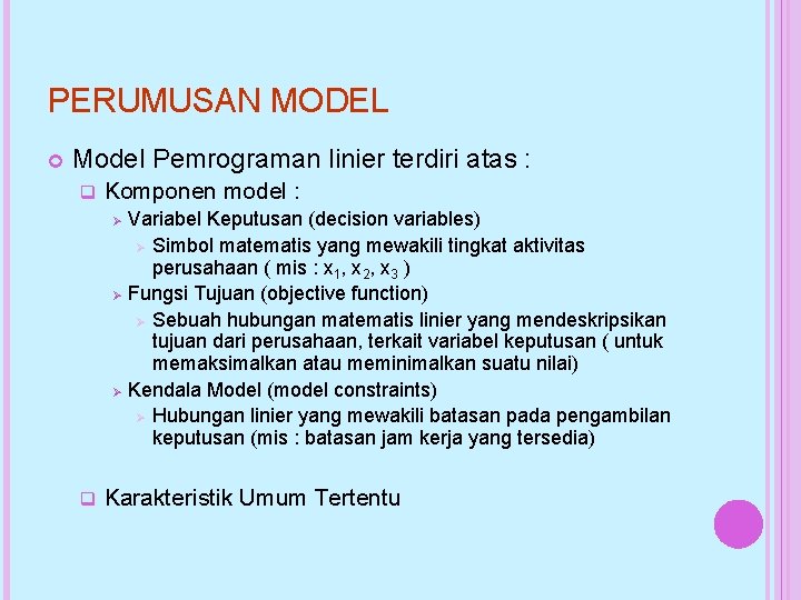 PERUMUSAN MODEL Model Pemrograman linier terdiri atas : q Komponen model : Ø Ø