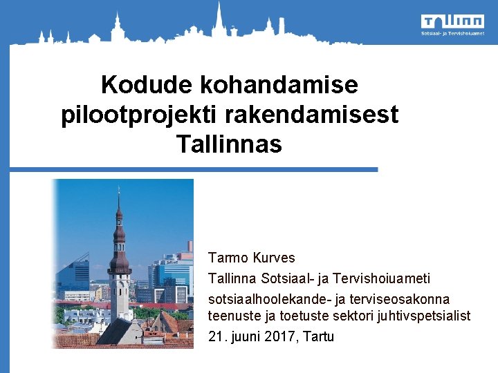 Kodude kohandamise pilootprojekti rakendamisest Tallinnas Tarmo Kurves Tallinna Sotsiaal- ja Tervishoiuameti sotsiaalhoolekande- ja terviseosakonna