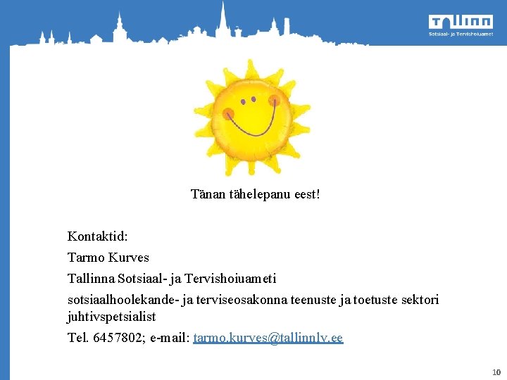 Tänan tähelepanu eest! Kontaktid: Tarmo Kurves Tallinna Sotsiaal- ja Tervishoiuameti sotsiaalhoolekande- ja terviseosakonna teenuste