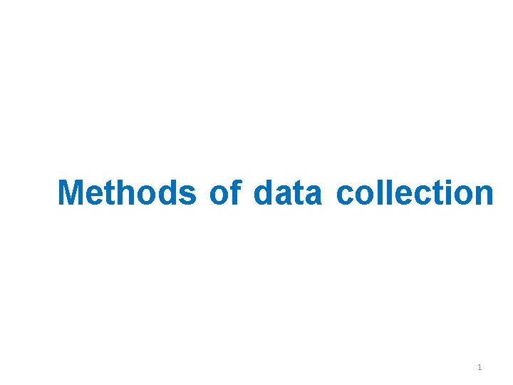 Methods of data collection 1 