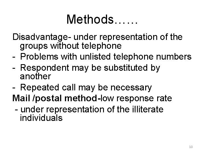 Methods…… Disadvantage- under representation of the groups without telephone - Problems with unlisted telephone