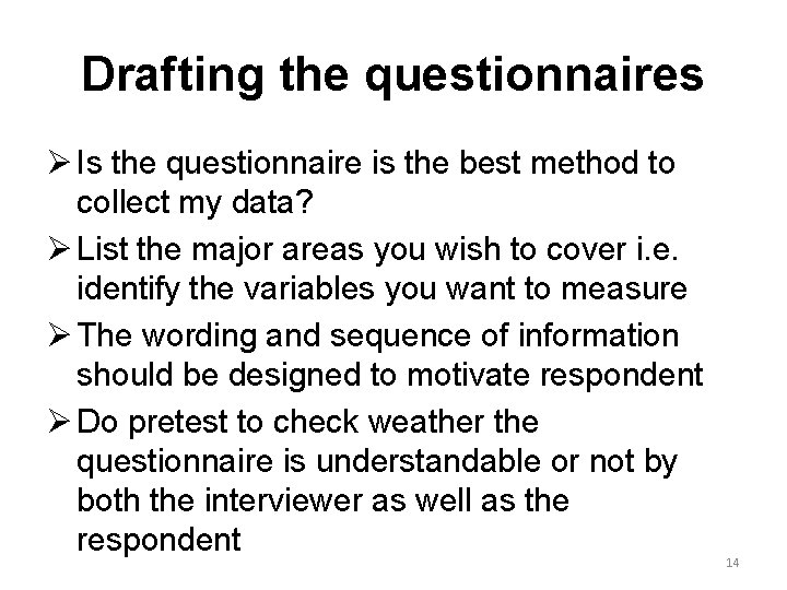 Drafting the questionnaires Ø Is the questionnaire is the best method to collect my