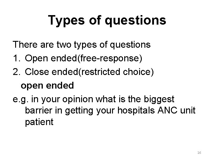 Types of questions There are two types of questions 1. Open ended(free-response) 2. Close