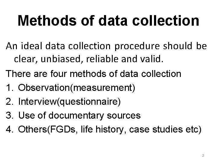 Methods of data collection An ideal data collection procedure should be clear, unbiased, reliable
