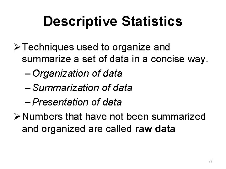 Descriptive Statistics Ø Techniques used to organize and summarize a set of data in