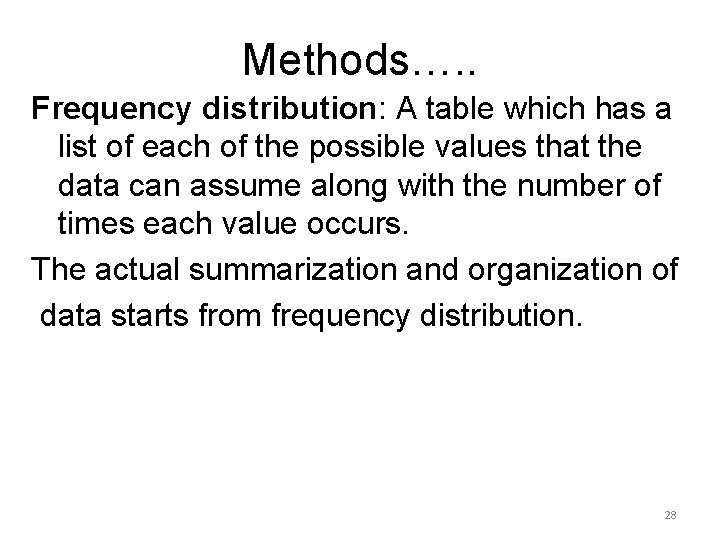 Methods…. . Frequency distribution: A table which has a list of each of the