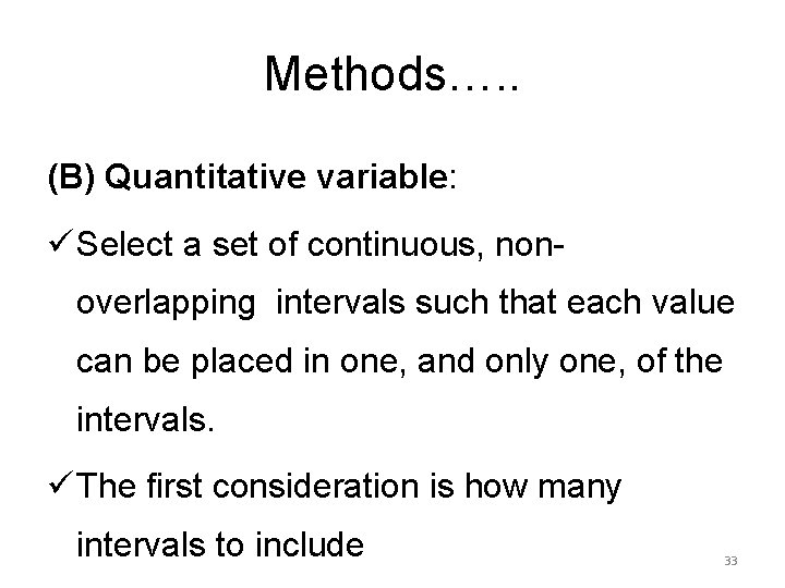 Methods…. . (B) Quantitative variable: ü Select a set of continuous, nonoverlapping intervals such