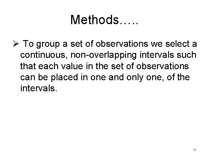Methods…. . Ø To group a set of observations we select a continuous, non-overlapping