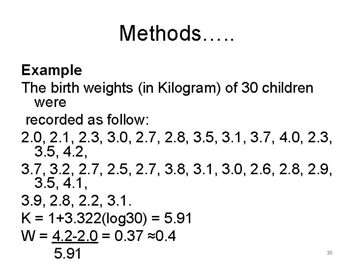 Methods…. . Example The birth weights (in Kilogram) of 30 children were recorded as