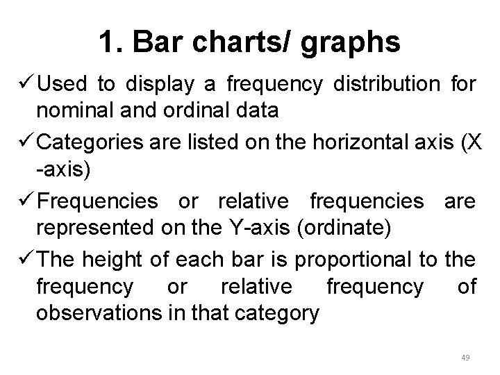 1. Bar charts/ graphs ü Used to display a frequency distribution for nominal and