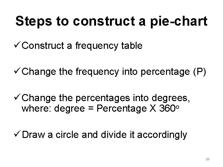 Steps to construct a pie-chart ü Construct a frequency table ü Change the frequency