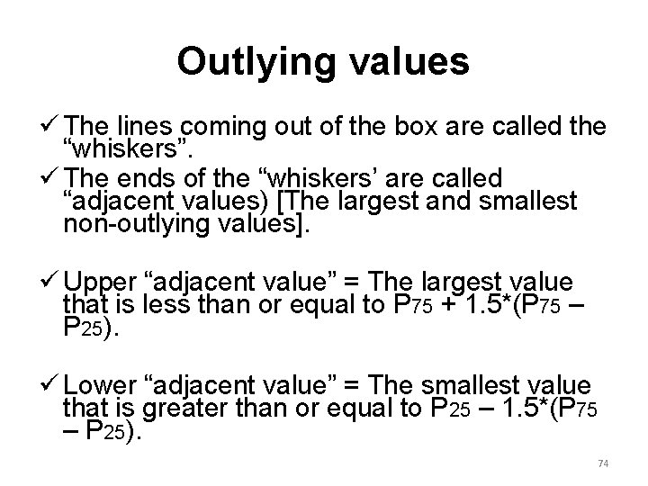 Outlying values ü The lines coming out of the box are called the “whiskers”.