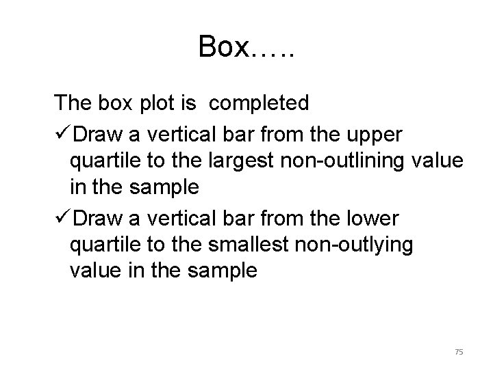 Box…. . The box plot is completed üDraw a vertical bar from the upper