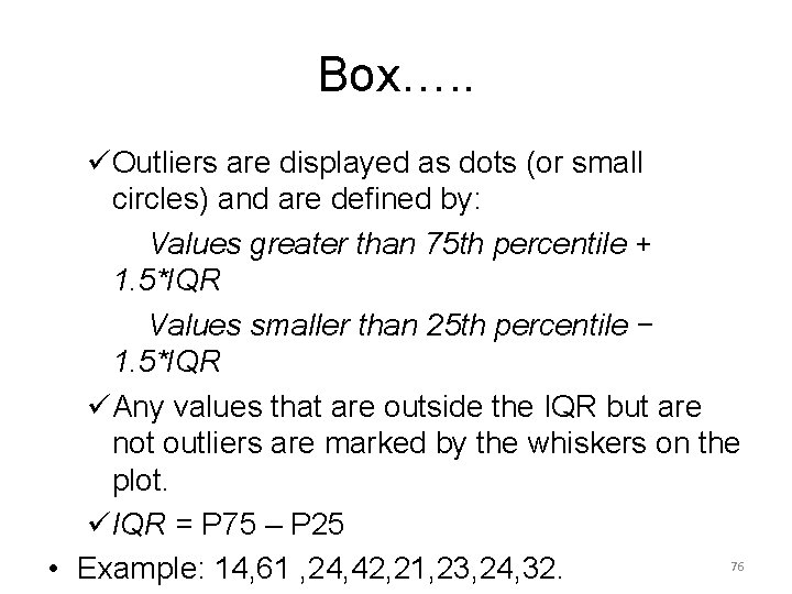 Box…. . üOutliers are displayed as dots (or small circles) and are defined by: