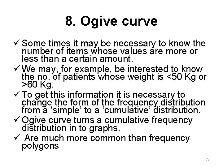 8. Ogive curve ü Some times it may be necessary to know the number