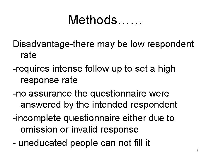 Methods…… Disadvantage-there may be low respondent rate -requires intense follow up to set a