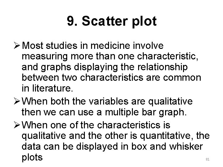 9. Scatter plot Ø Most studies in medicine involve measuring more than one characteristic,