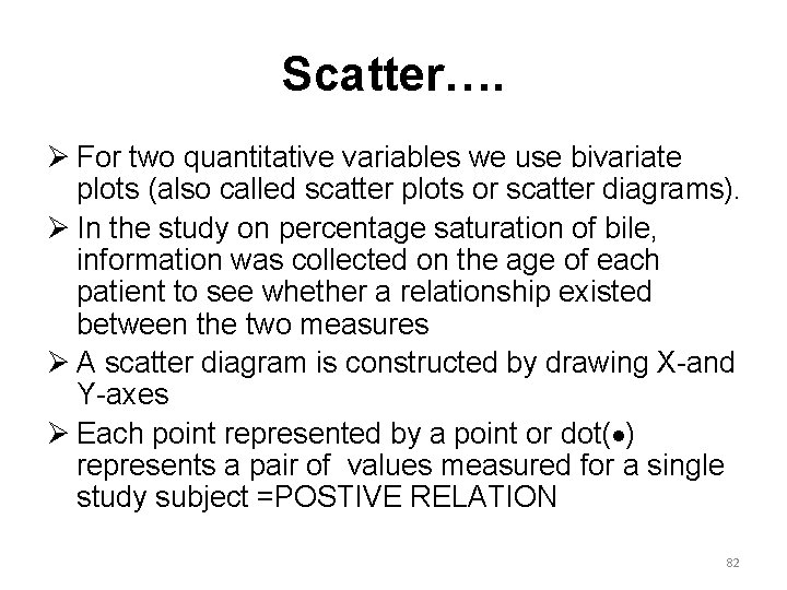 Scatter…. Ø For two quantitative variables we use bivariate plots (also called scatter plots
