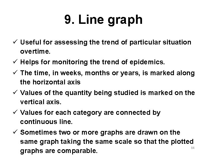 9. Line graph ü Useful for assessing the trend of particular situation overtime. ü