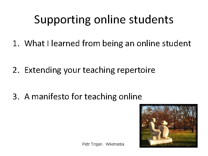 Supporting online students 1. What I learned from being an online student 2. Extending