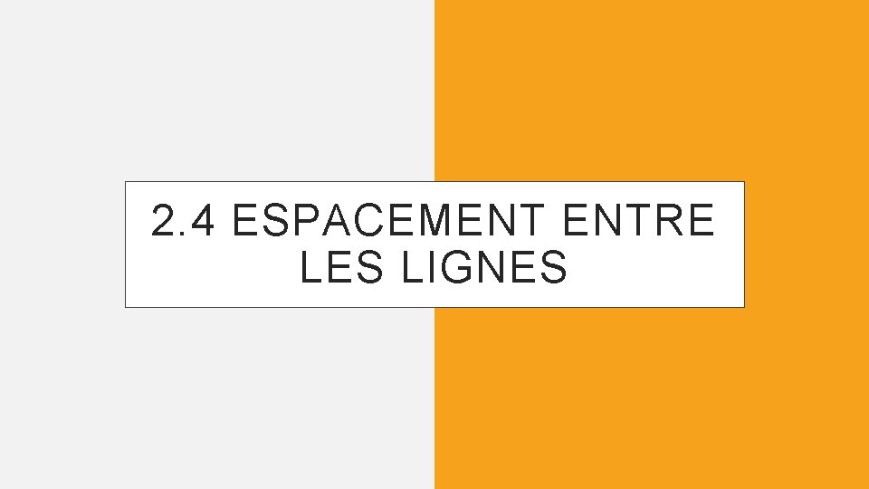 2. 4 ESPACEMENT ENTRE LES LIGNES 