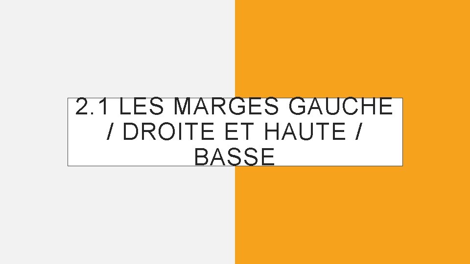 2. 1 LES MARGES GAUCHE / DROITE ET HAUTE / BASSE 