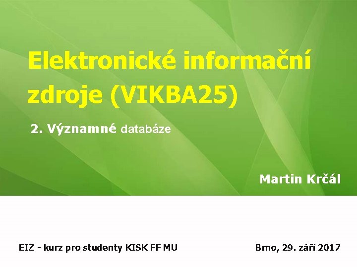 Elektronické informační zdroje (VIKBA 25) 2. Významné databáze Martin Krčál EIZ - kurz pro