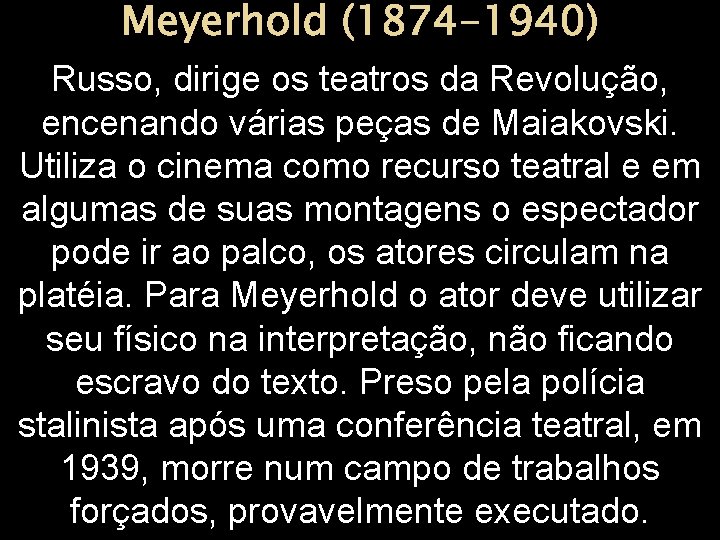 Meyerhold (1874 -1940) Russo, dirige os teatros da Revolução, encenando várias peças de Maiakovski.