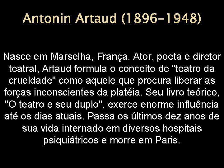 Antonin Artaud (1896 -1948) Nasce em Marselha, França. Ator, poeta e diretor teatral, Artaud