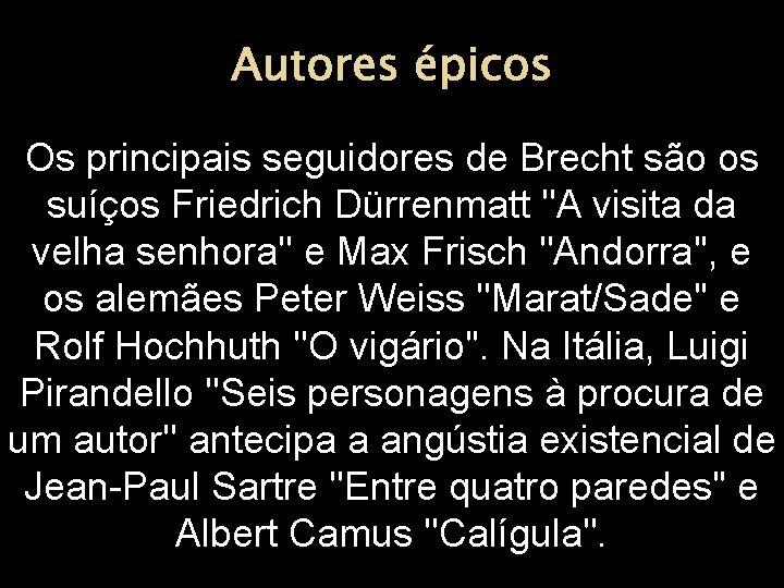 Autores épicos Os principais seguidores de Brecht são os suíços Friedrich Dürrenmatt ''A visita