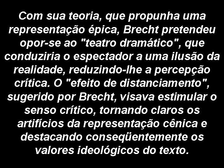 Com sua teoria, que propunha uma representação épica, Brecht pretendeu opor-se ao "teatro dramático",