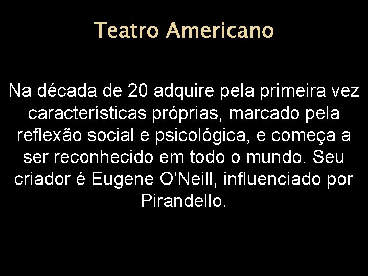 Teatro Americano Na década de 20 adquire pela primeira vez características próprias, marcado pela
