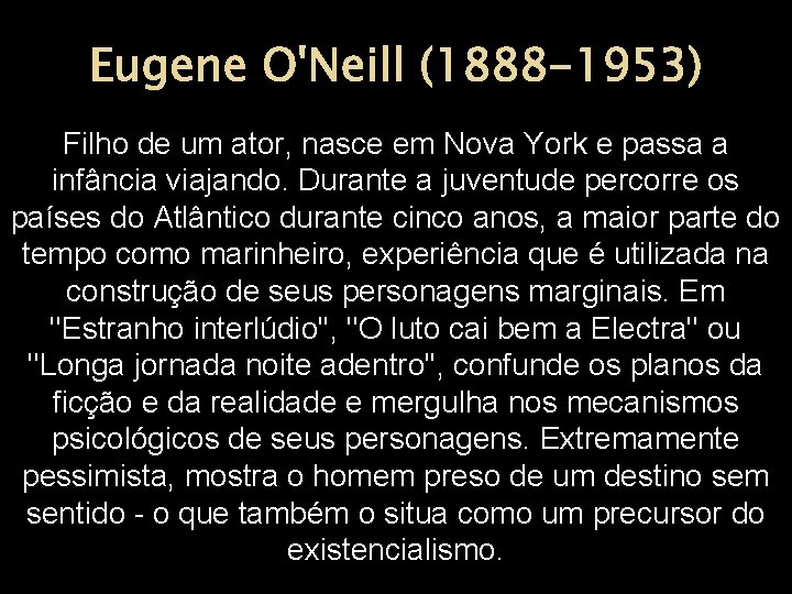 Eugene O'Neill (1888 -1953) Filho de um ator, nasce em Nova York e passa