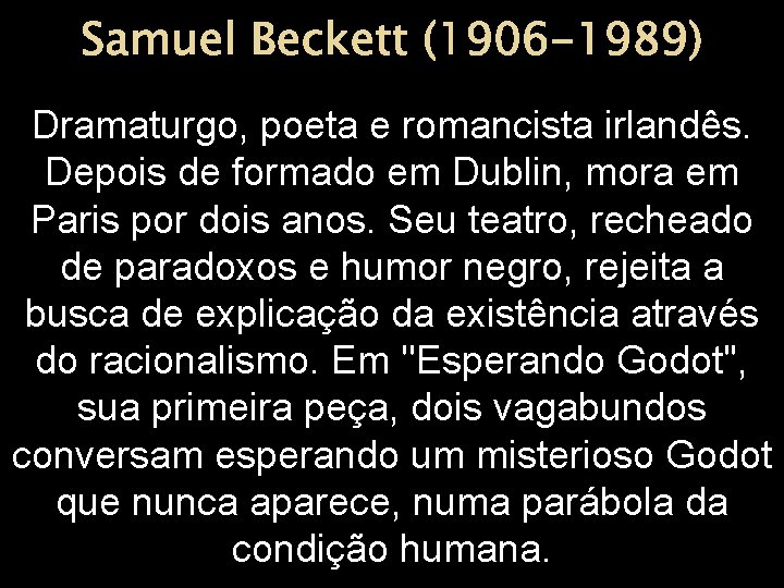 Samuel Beckett (1906 -1989) Dramaturgo, poeta e romancista irlandês. Depois de formado em Dublin,
