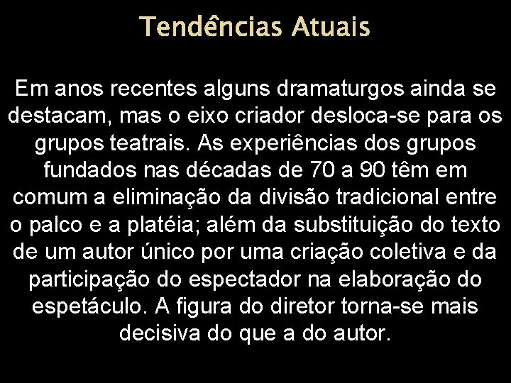 Tendências Atuais Em anos recentes alguns dramaturgos ainda se destacam, mas o eixo criador