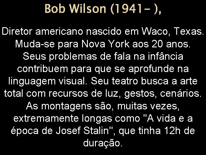 Bob Wilson (1941 - ), Diretor americano nascido em Waco, Texas. Muda-se para Nova
