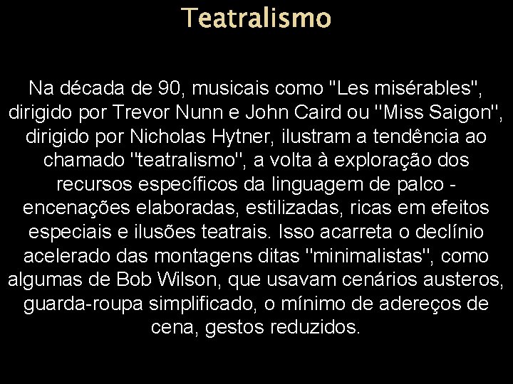 Teatralismo Na década de 90, musicais como ''Les misérables'', dirigido por Trevor Nunn e