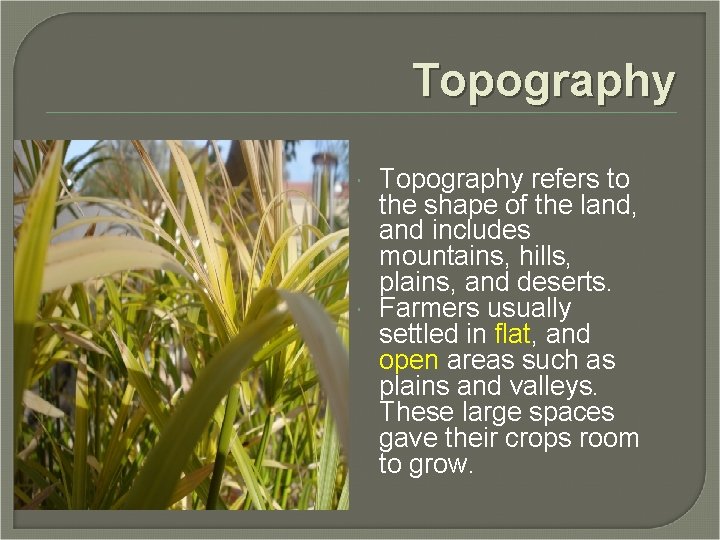 Topography refers to the shape of the land, and includes mountains, hills, plains, and