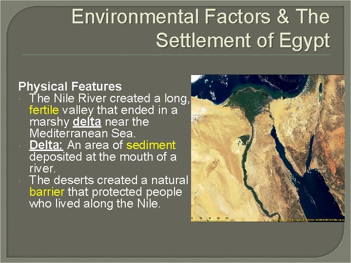 Environmental Factors & The Settlement of Egypt Physical Features The Nile River created a