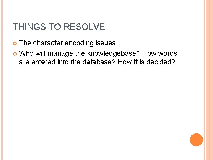THINGS TO RESOLVE The character encoding issues Who will manage the knowledgebase? How words THINGS TO RESOLVE The character encoding issues Who will manage the knowledgebase? How words