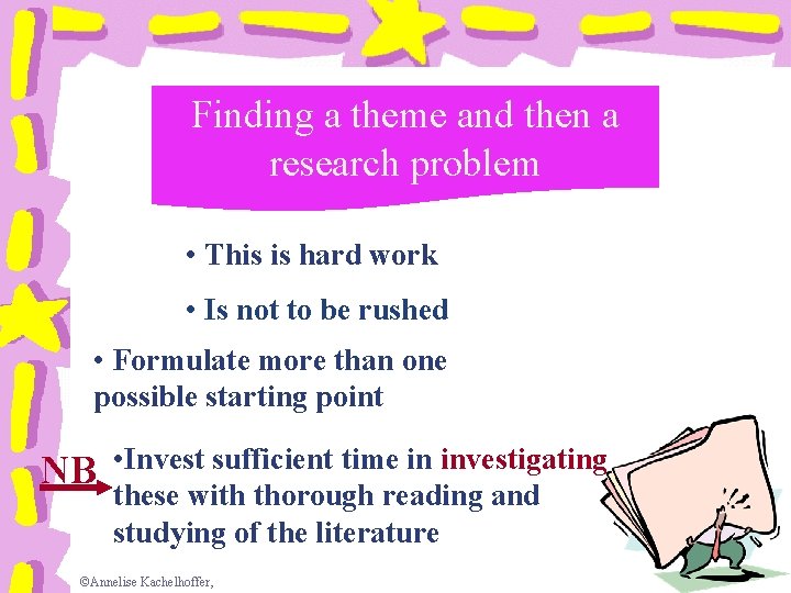 Finding a theme and then a research problem • This is hard work •