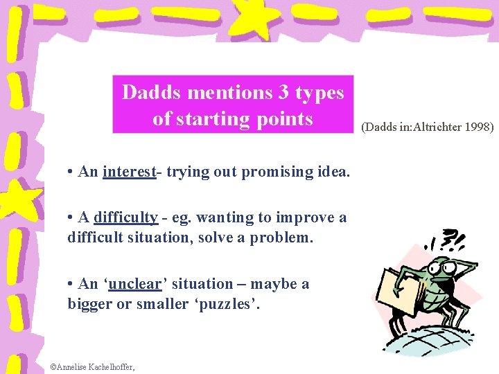Dadds mentions 3 types of starting points • An interest- trying out promising idea.