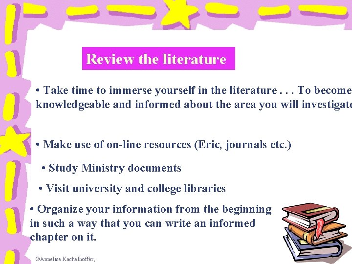 Review the literature • Take time to immerse yourself in the literature. . .