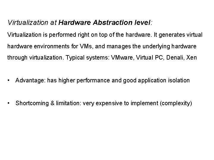 Virtualization at Hardware Abstraction level: Virtualization is performed right on top of the hardware.