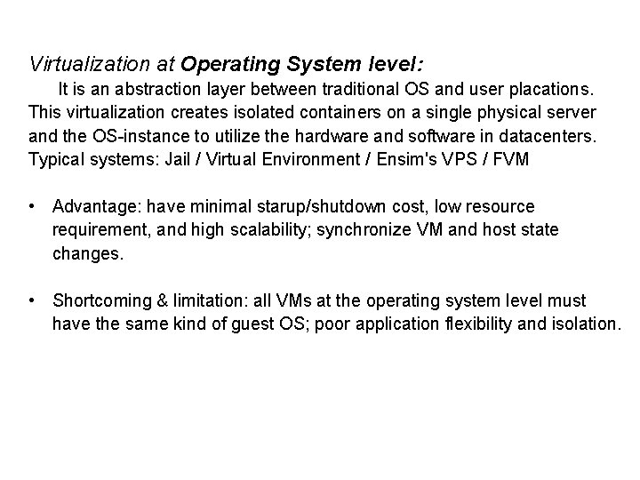 Virtualization at Operating System level: It is an abstraction layer between traditional OS and
