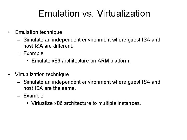 Emulation vs. Virtualization • Emulation technique – Simulate an independent environment where guest ISA