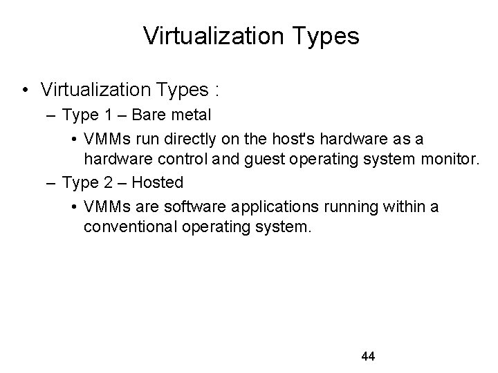 Virtualization Types • Virtualization Types : – Type 1 – Bare metal • VMMs